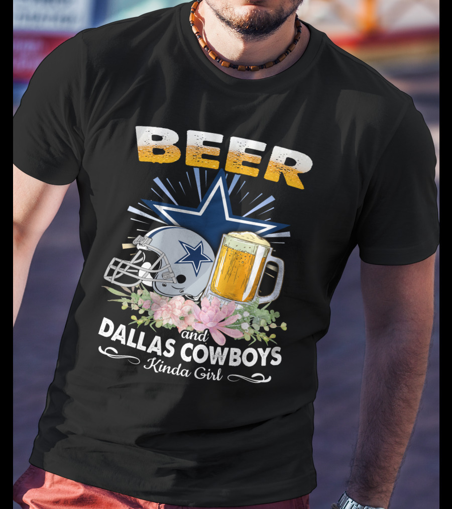 Beer And Dallas Cowboys Kinda Girl T-Shirt