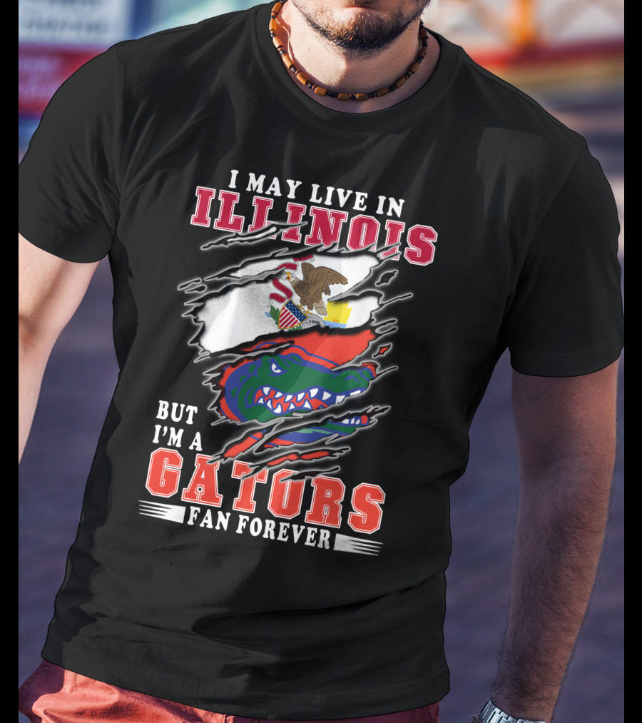 I May Live In Illinois But I'm A Gators Fan Forever T-Shirt