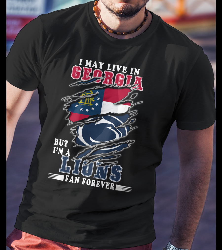 I May Live In Georgia But I'm A Lions Fan Forever T-Shirt