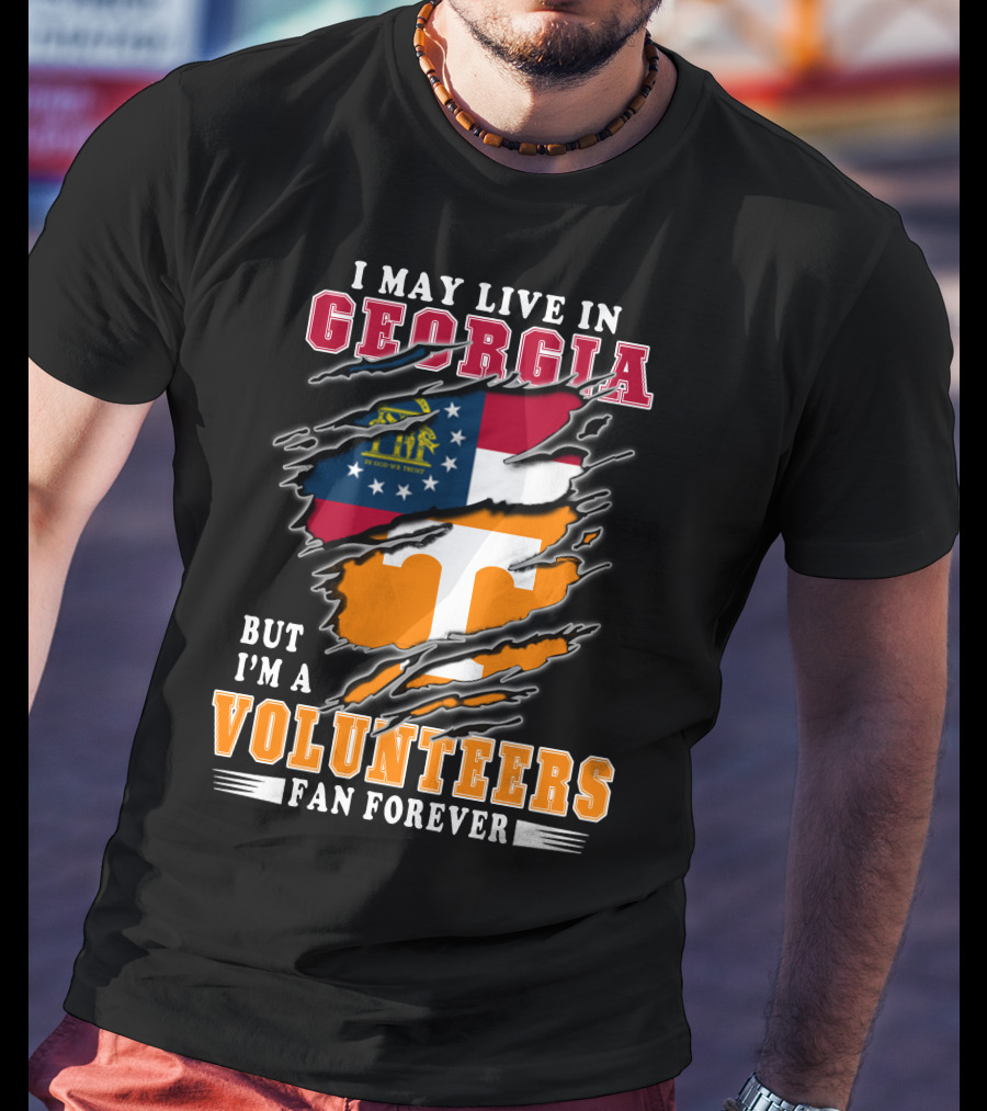 I May Live In Georgia But I'm A Volunteers Fan Forever T-Shirt