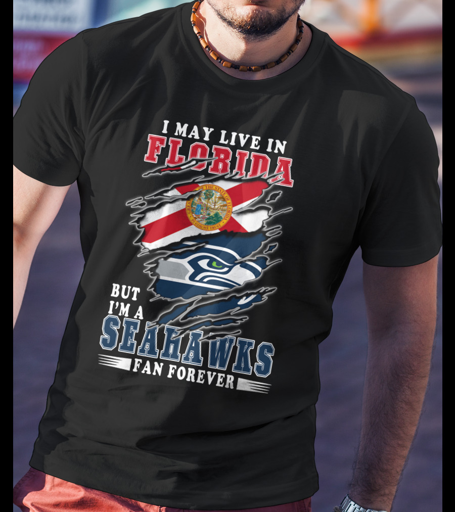 I May Live In Florida But I'm A Seahawks Fan Forever T-Shirt