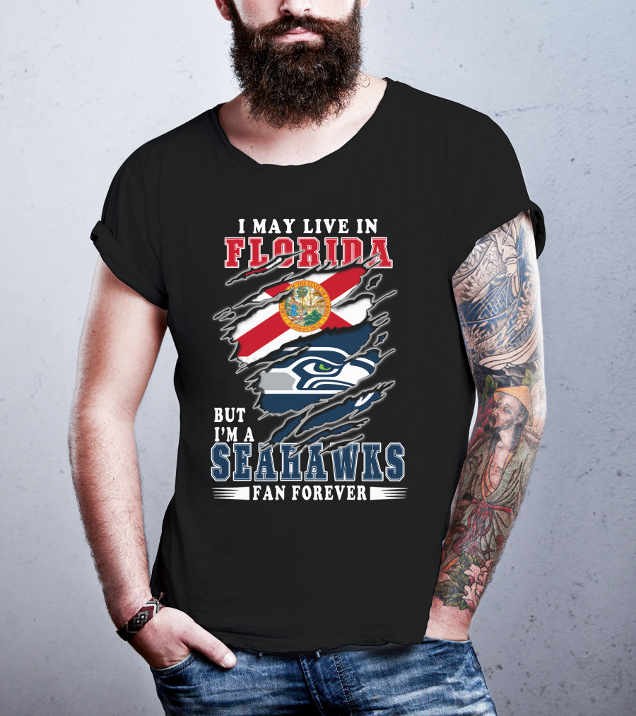 I May Live In Florida But I'm A Seahawks Fan Forever T-Shirt