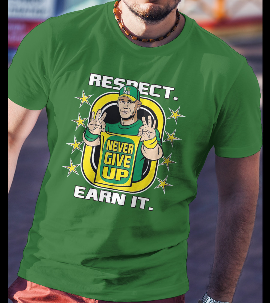 Respect Earn It Never Give Up John Cena Is Back T-Shirt
