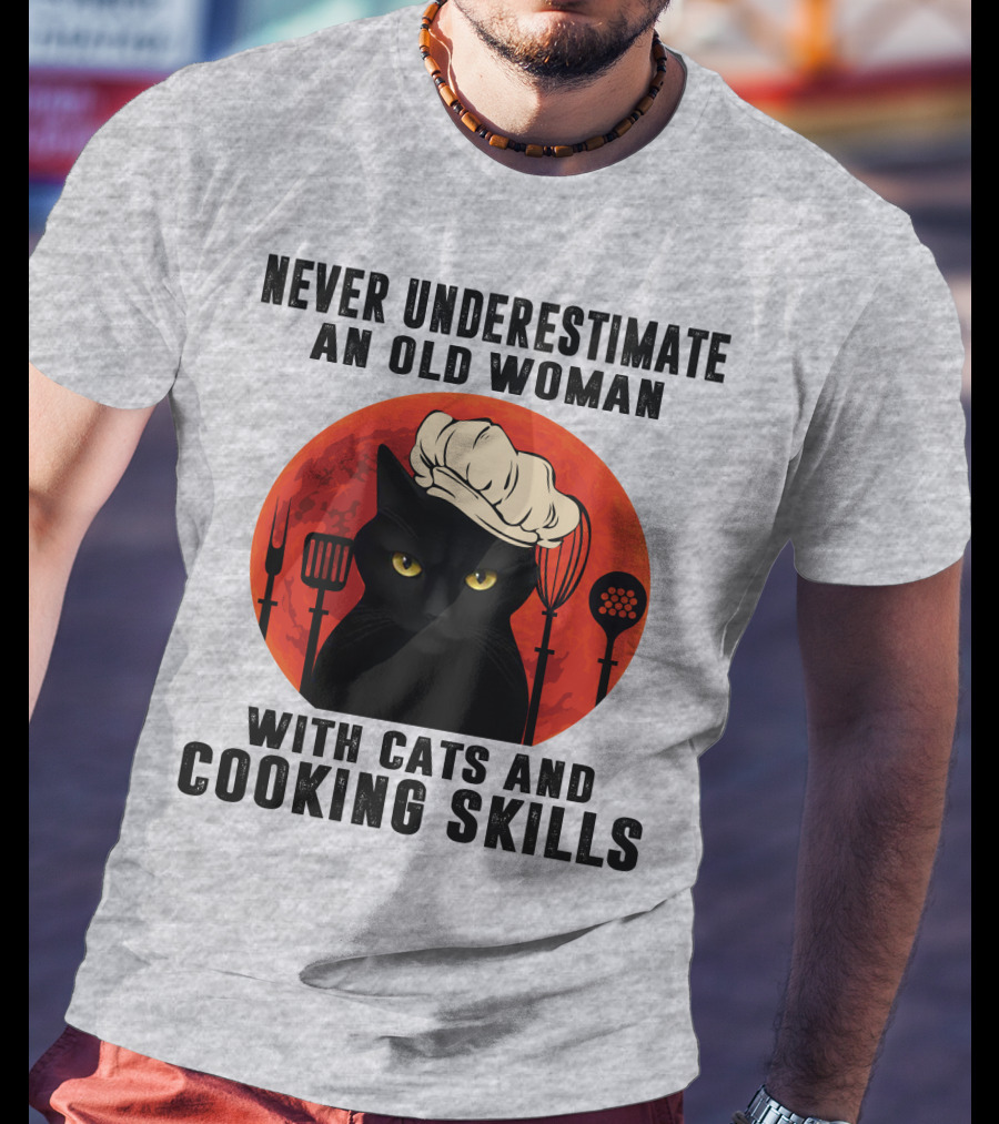 Never Underestimate An Old Woman With Cats And Cooking Skills T-Shirt