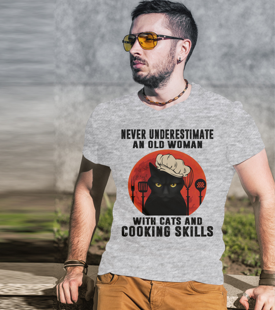 Never Underestimate An Old Woman With Cats And Cooking Skills T-Shirt