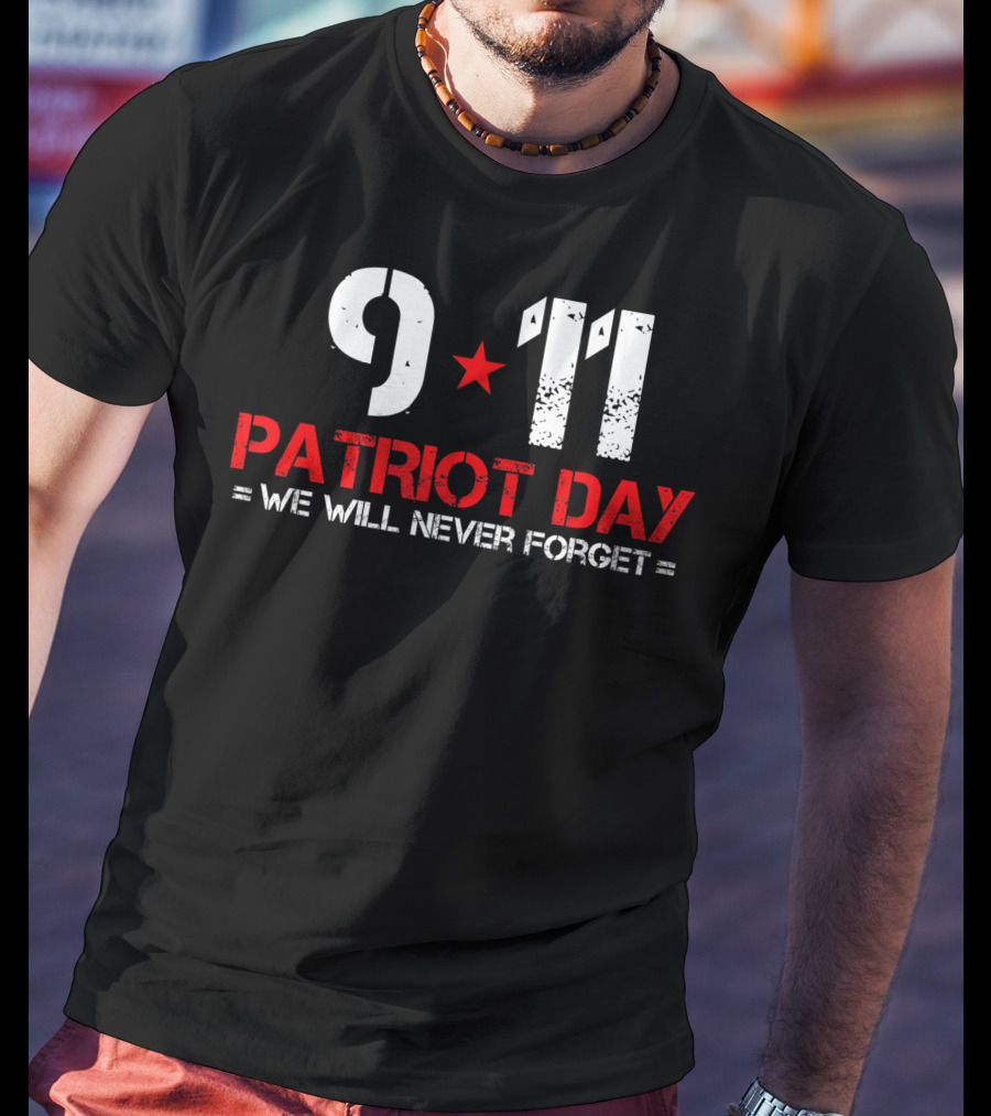 9 11 Patriot Day We Will Never Forget T-Shirt