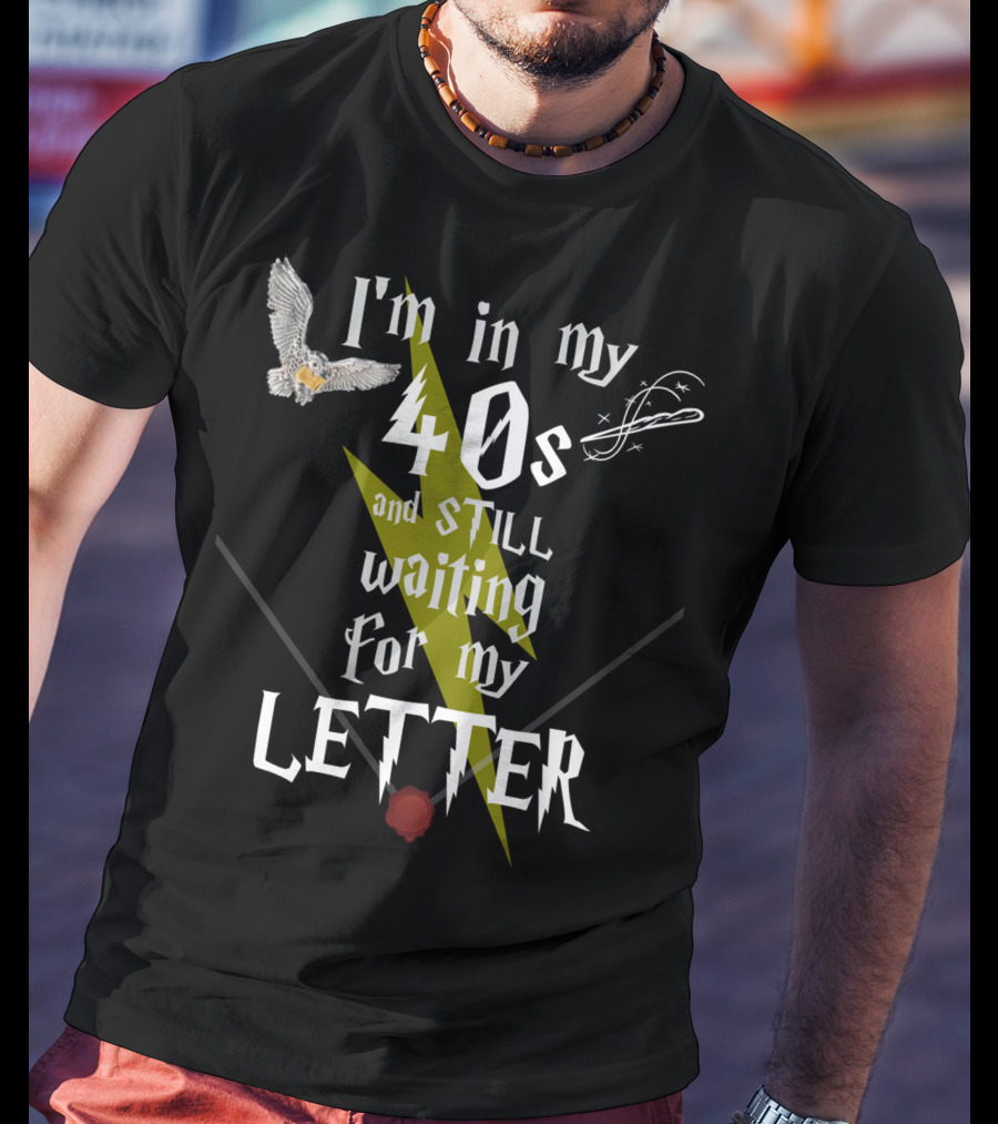 I'm In My 40s And Still Waiting For My Letter With Owl Snitch Lightning Bolt And Wax Seal T-Shirt