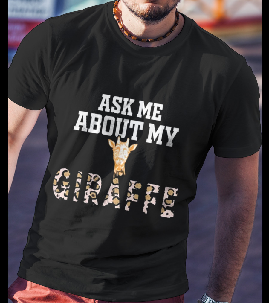 Ask Me About My Giraffe Funny Animal Giraffe Head T-Shirt