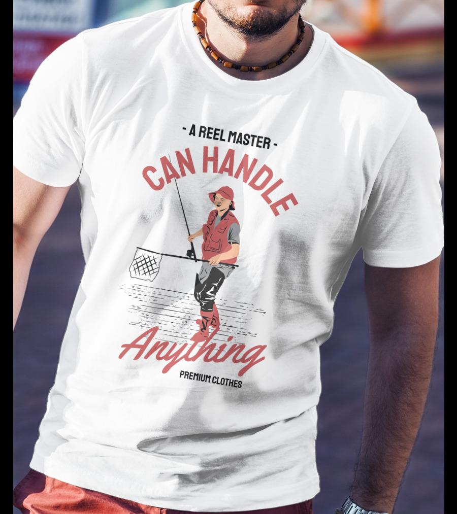 A Reel Master Can Handle Anything Premium Clothes T-Shirt