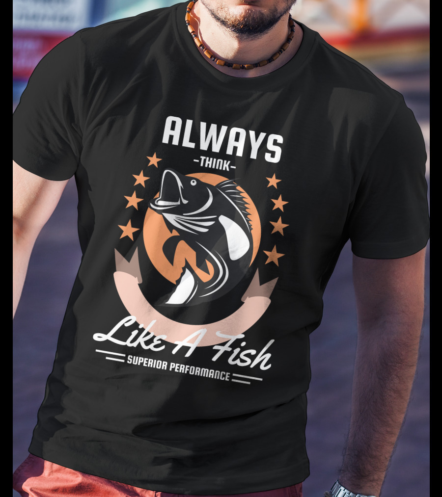 Always Think Like A Fish Superior Performance Stars And Fish T-Shirt