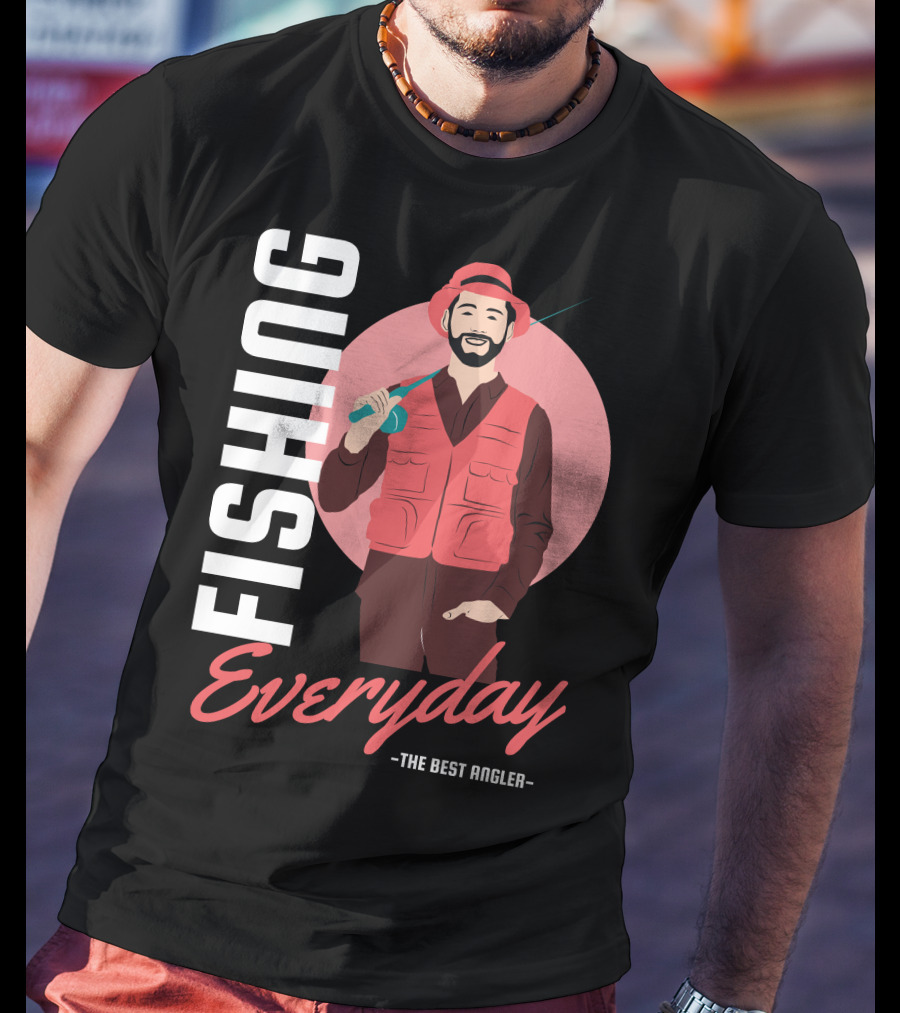 Fishing Everyday The Best Angler T-Shirt