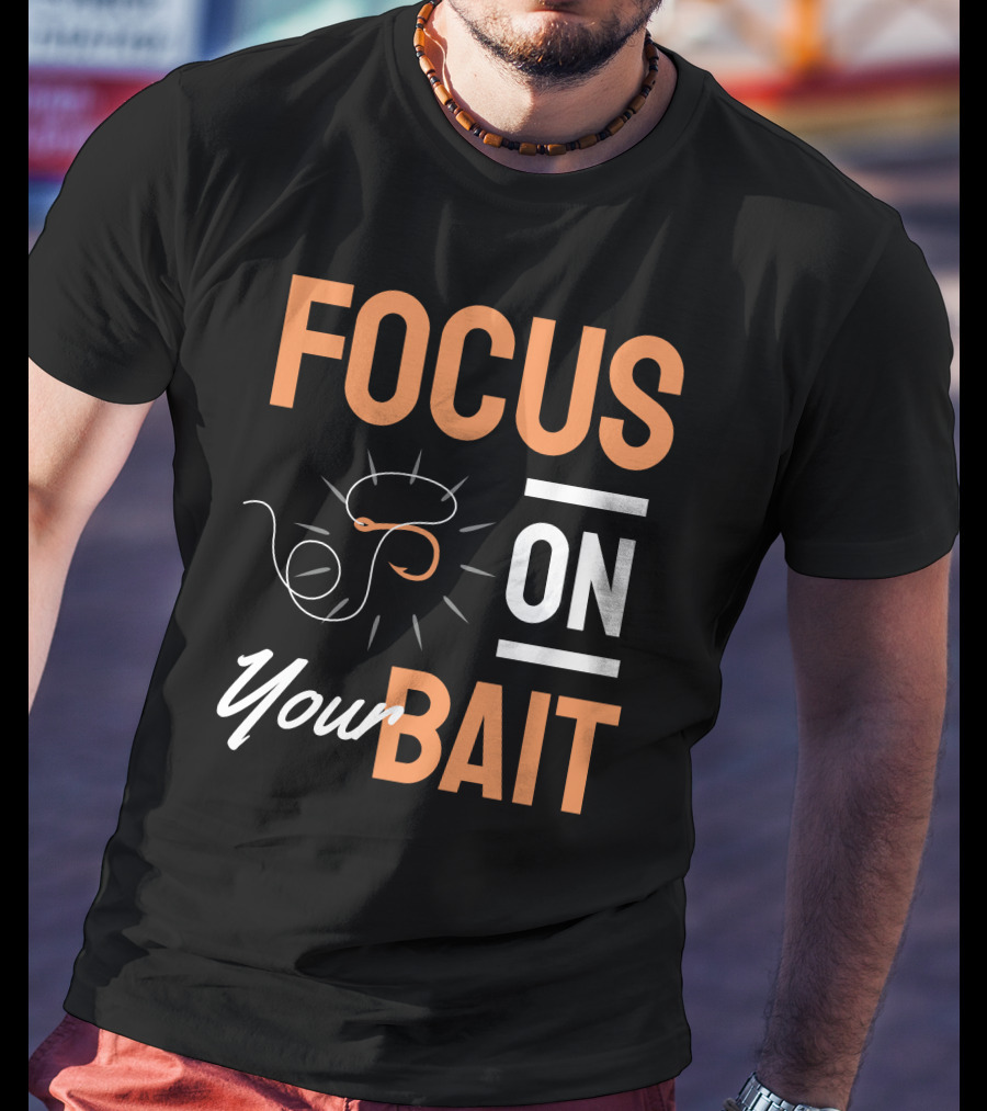 Focus On Your Bait Fishing Hook T-Shirt