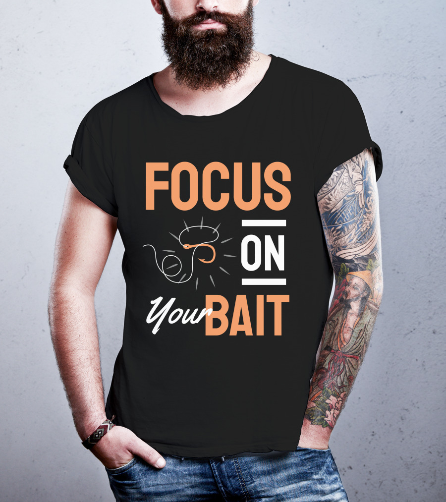 Focus On Your Bait Fishing Hook T-Shirt