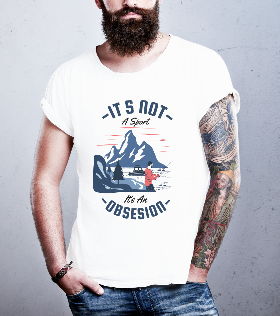 Fishing In Mountain Lake: It's Not A Sport, It's An Obsession T-Shirt