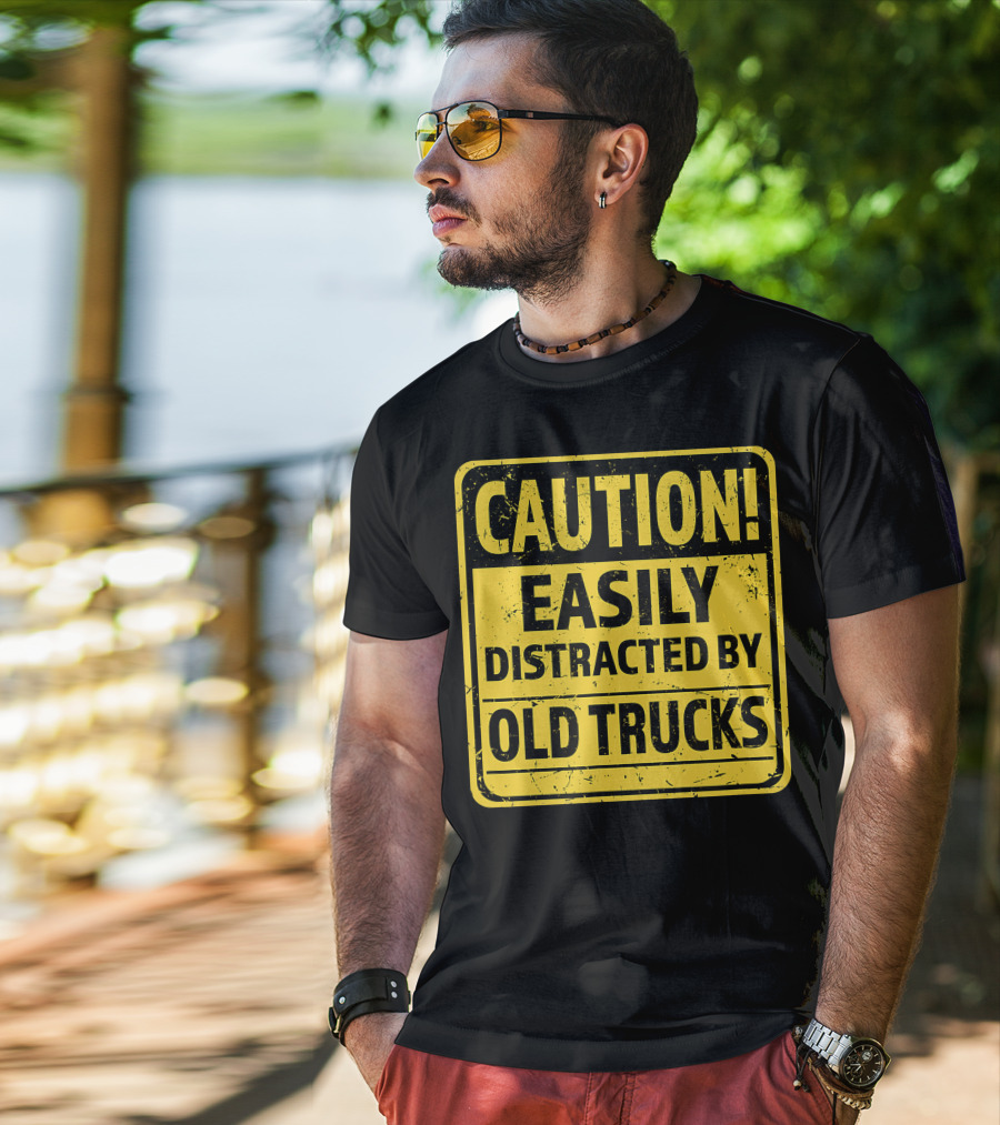 Caution Easily Distracted By Old Trucks Warning Sign T-Shirt