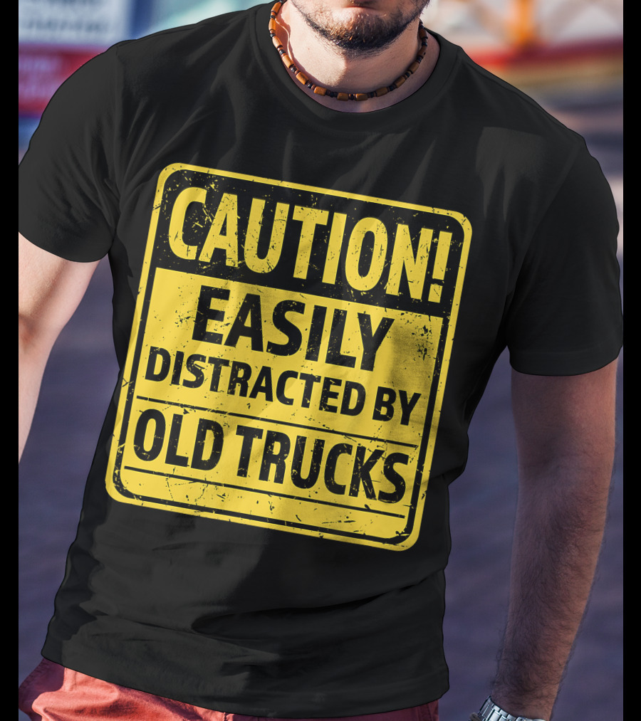 Caution Easily Distracted By Old Trucks Warning Sign T-Shirt
