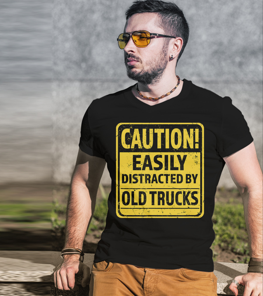 Caution Easily Distracted By Old Trucks Warning Sign T-Shirt