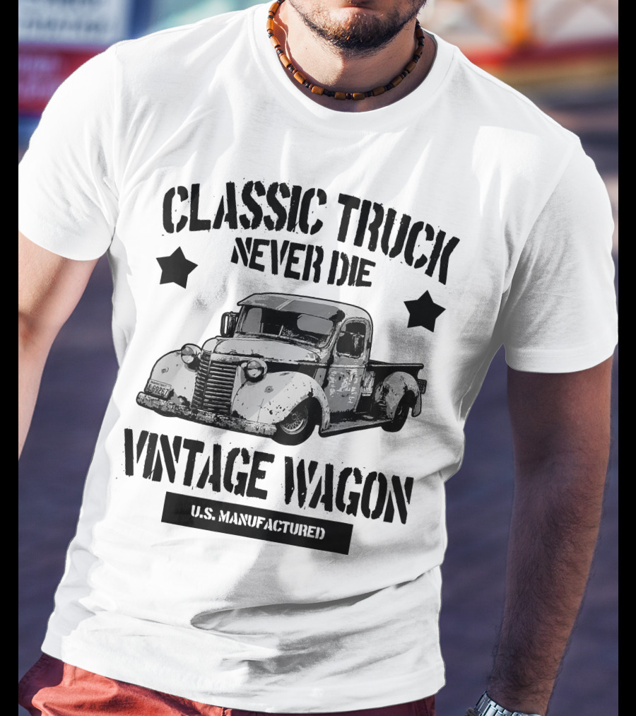 Classic Truck Never Die Vintage Wagon U.S. Manufactured T-Shirt