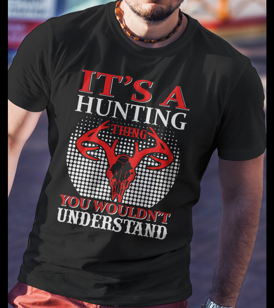 It's A Hunting Thing You Wouldn't Understand T-Shirt