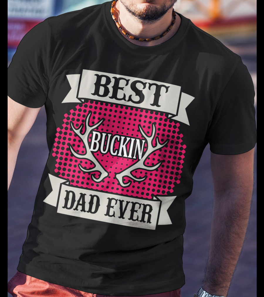 Best Buckin Dad Ever T-Shirt