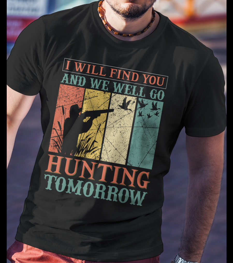 I Will Find You And We Will Go Hunting Tomorrow T-Shirt
