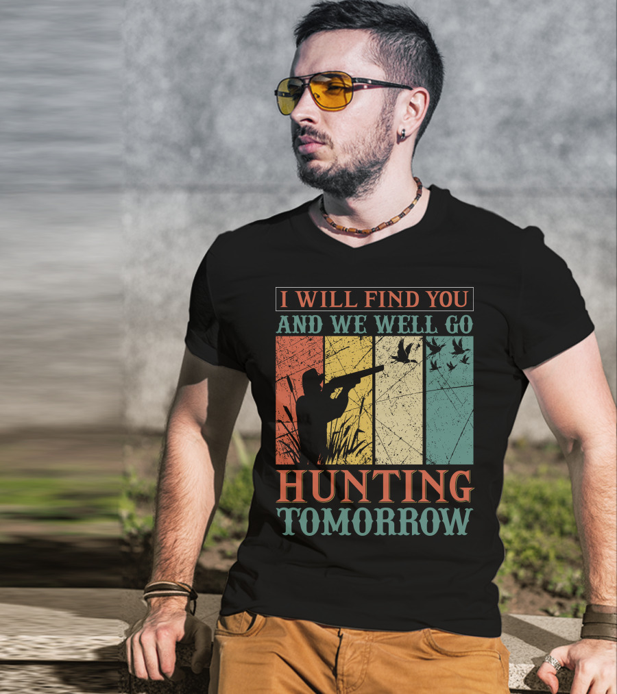 I Will Find You And We Will Go Hunting Tomorrow T-Shirt