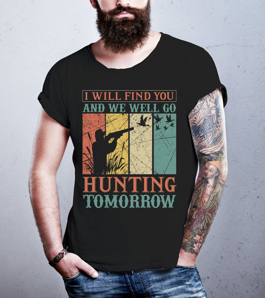 I Will Find You And We Will Go Hunting Tomorrow T-Shirt