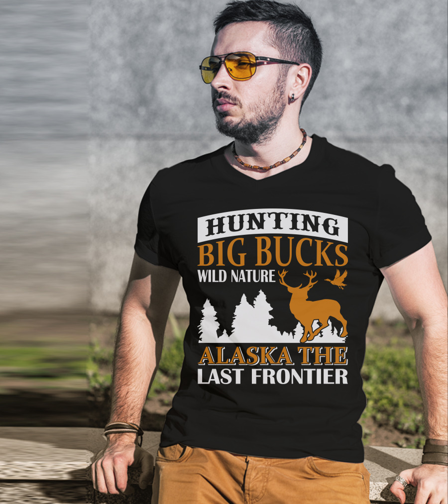 Hunting Big Bucks Wild Nature Alaska The Last Frontier T-Shirt