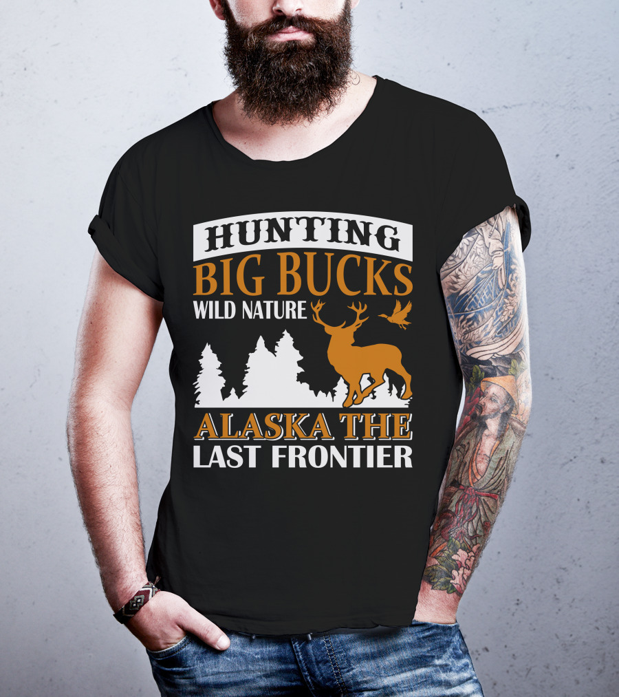 Hunting Big Bucks Wild Nature Alaska The Last Frontier T-Shirt