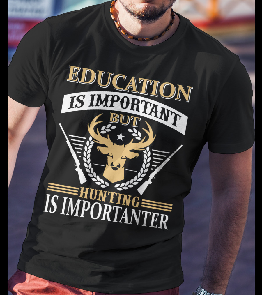 Hunting Is Importanter Education Is Important But Deer Head And Rifles T-Shirt
