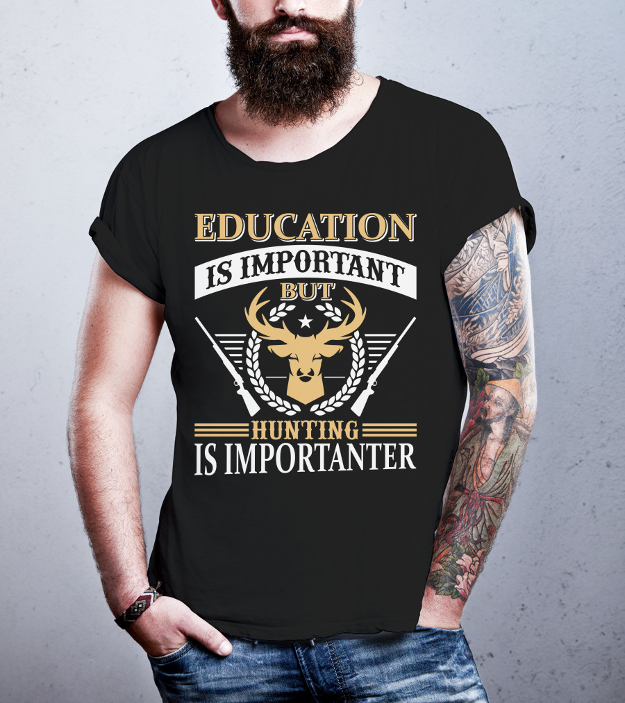 Hunting Is Importanter Education Is Important But Deer Head And Rifles T-Shirt