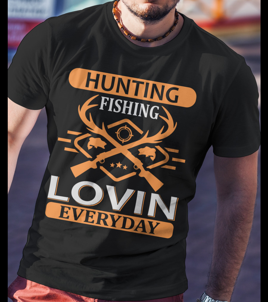 Hunting Fishing Lovin Everyday T-Shirt