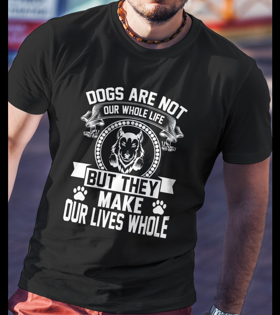 Dogs Are Not Our Whole Life But They Make Our Lives Whole Paw Print Circle T-Shirt