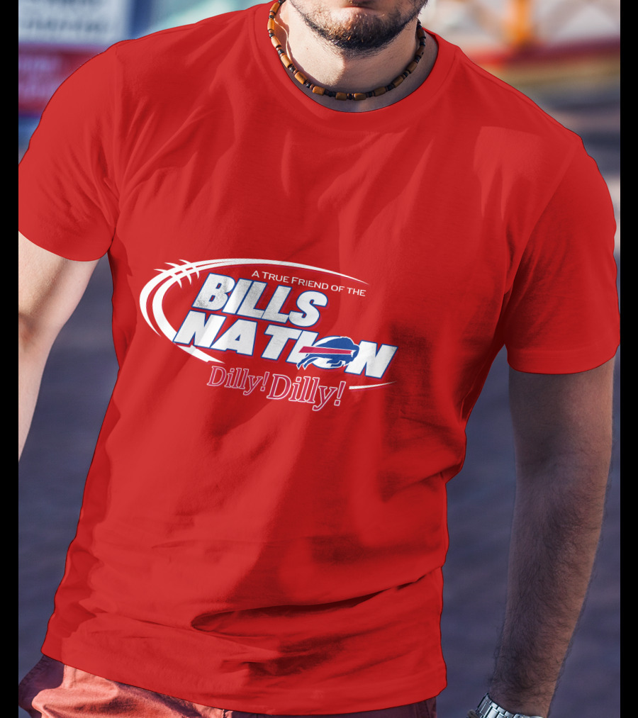 A True Friend Of The Bills Nation Dilly! Dilly! T-Shirt