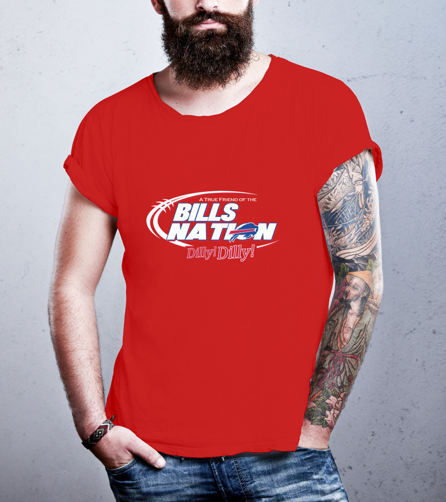 A True Friend Of The Bills Nation Dilly! Dilly! T-Shirt