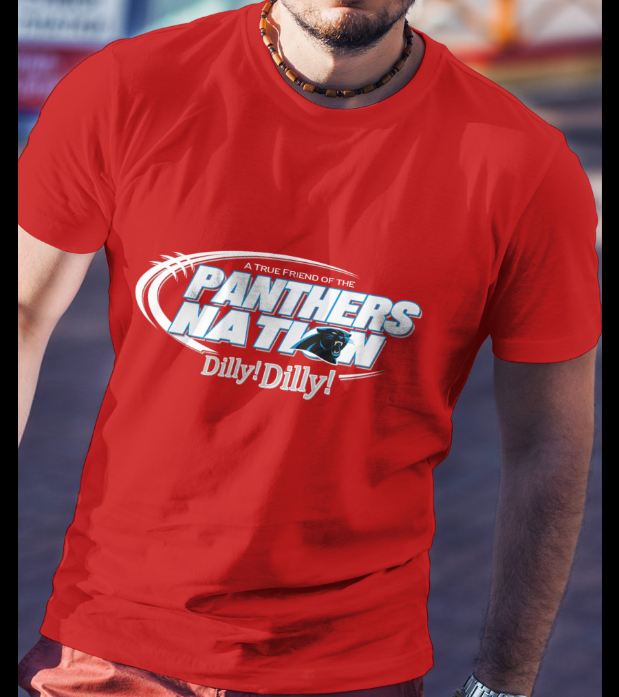 A True Friend Of The Panthers Nation Dilly! Dilly! T-Shirt