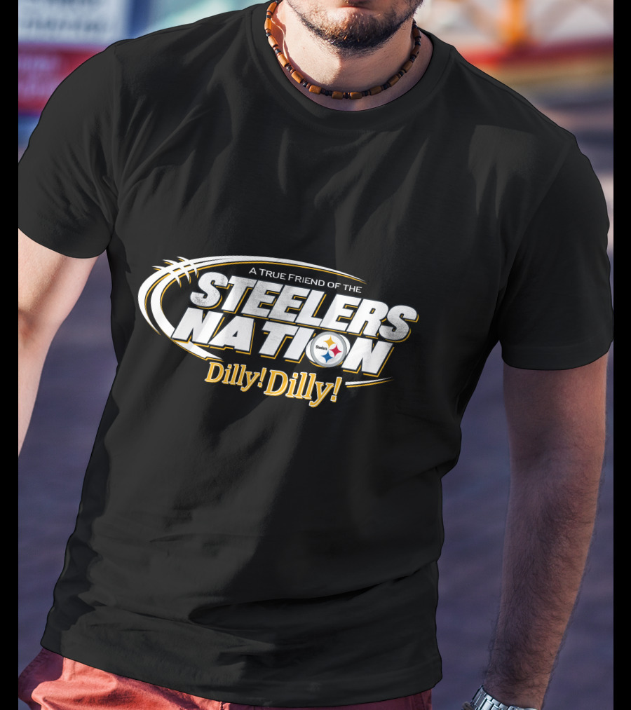 A True Friend Of The Steelers Nation Dilly! Dilly! T-Shirt