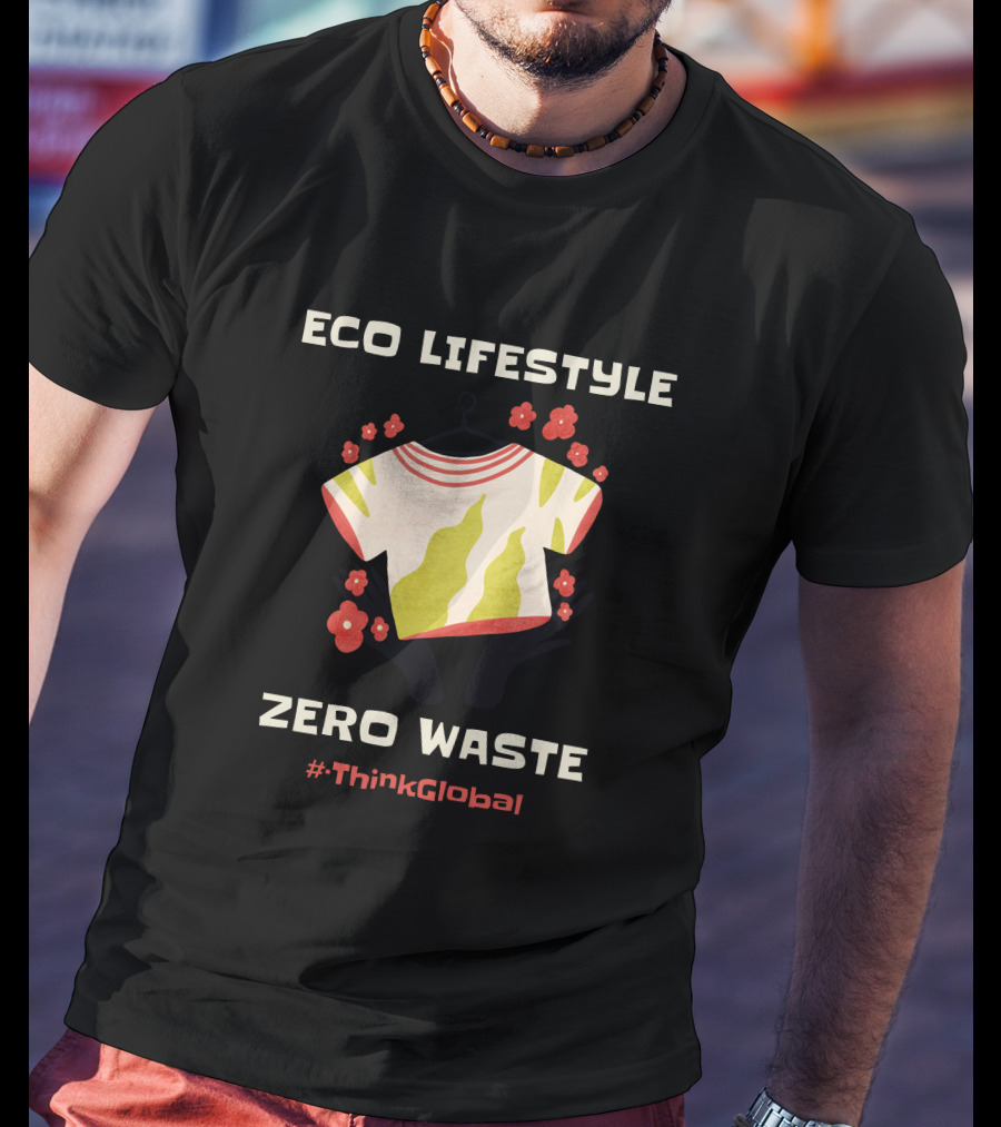 ECO LIFESTYLE ZERO WASTE #ThinkGlobal T-Shirt