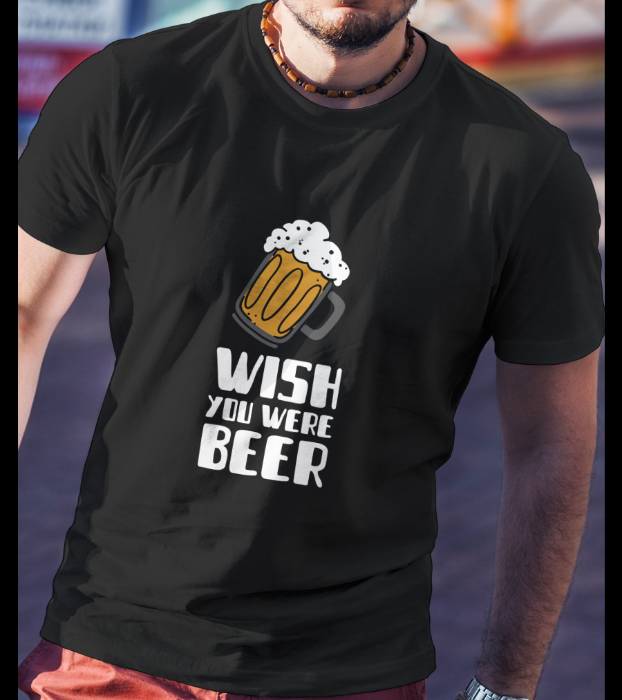 Wish You Were Beer T-Shirt