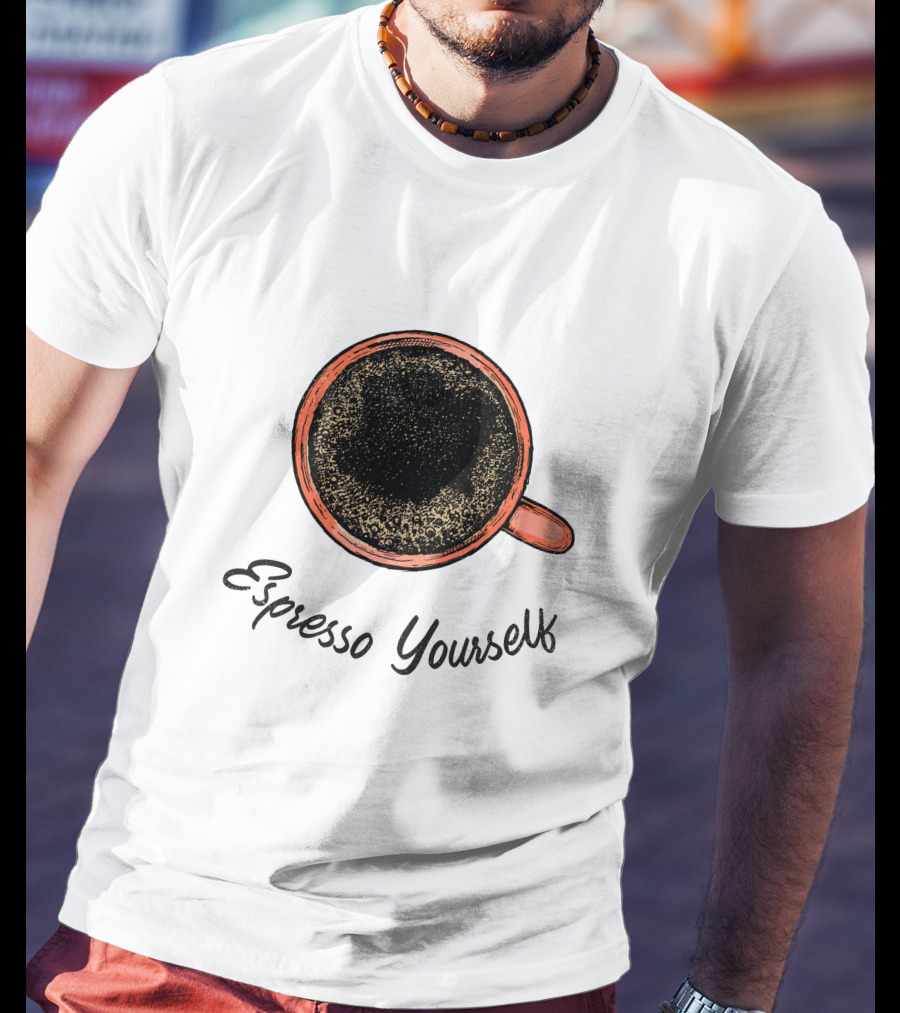 Espresso Yourself For Coffee Persons With A Minimal T-Shirt