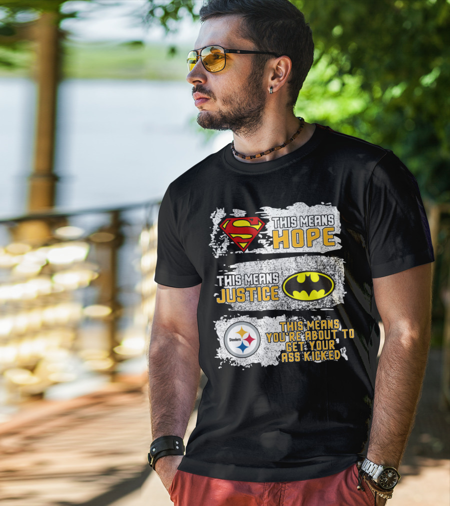 Superman Batman Steelers This Means Hope Justice You're About To Get Your Ass Kicked T-Shirt