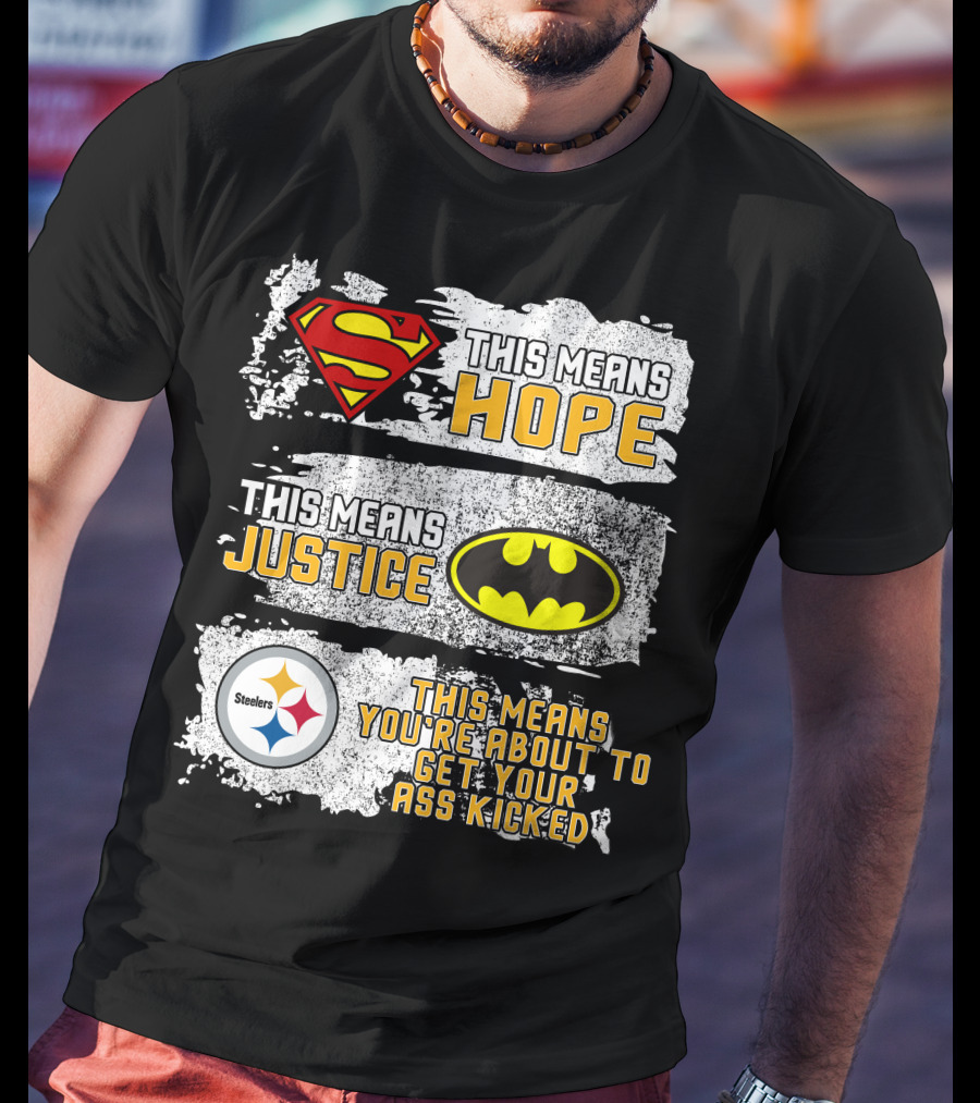 Superman Batman Steelers This Means Hope Justice You're About To Get Your Ass Kicked T-Shirt