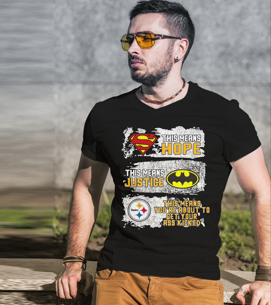 Superman Batman Steelers This Means Hope Justice You're About To Get Your Ass Kicked T-Shirt