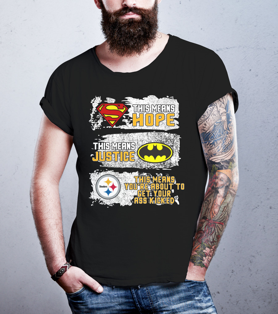 Superman Batman Steelers This Means Hope Justice You're About To Get Your Ass Kicked T-Shirt