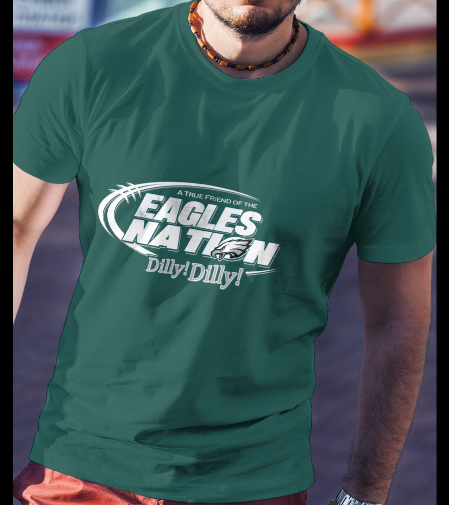 A True Friend Of The Eagles Nation Dilly Dilly T-Shirt