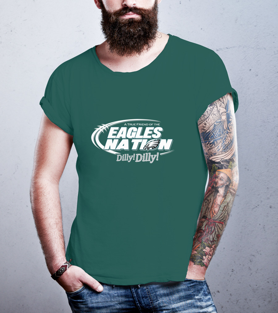 A True Friend Of The Eagles Nation Dilly Dilly T-Shirt
