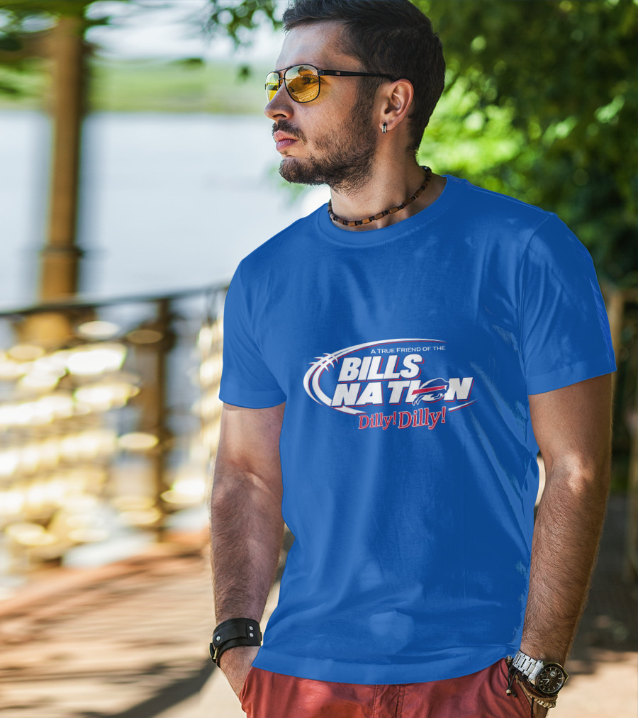 A True Friend Of The Bills Nation Dilly Dilly T-Shirt
