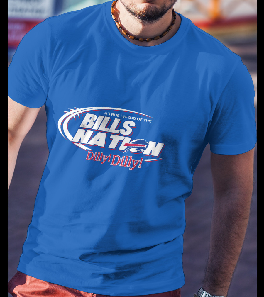 A True Friend Of The Bills Nation Dilly Dilly T-Shirt