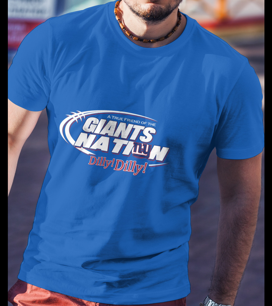 A True Friend Of The Giants Nation Dilly Dilly Giants NY T-Shirt