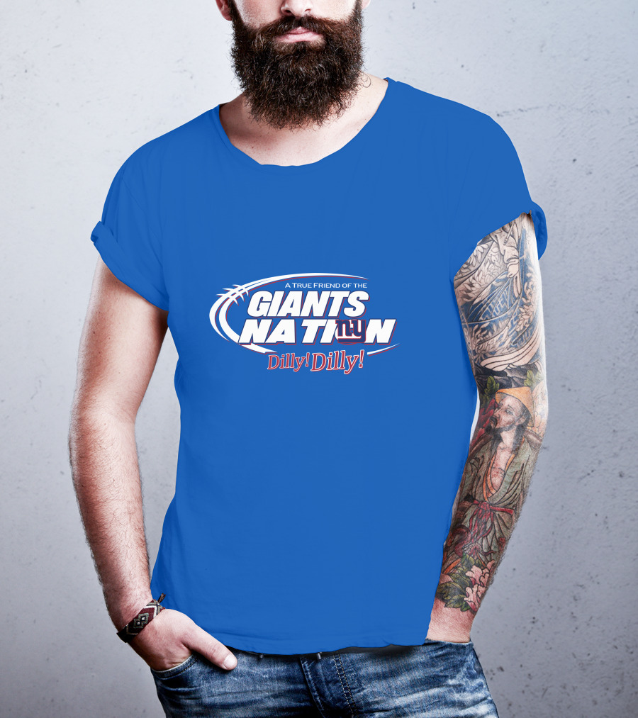 A True Friend Of The Giants Nation Dilly Dilly Giants NY T-Shirt